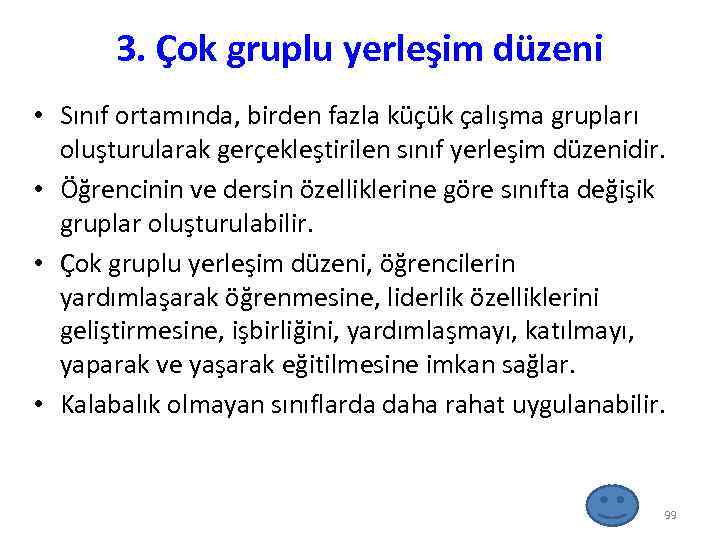 3. Çok gruplu yerleşim düzeni • Sınıf ortamında, birden fazla küçük çalışma grupları oluşturularak