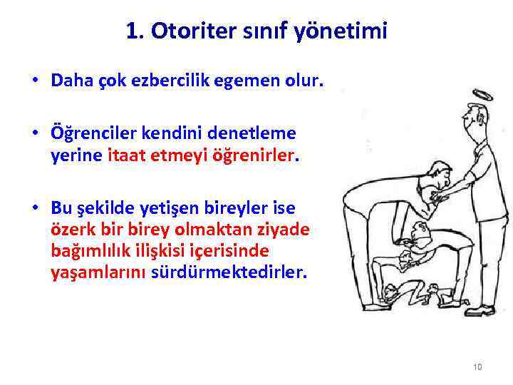 1. Otoriter sınıf yönetimi • Daha çok ezbercilik egemen olur. • Öğrenciler kendini denetleme