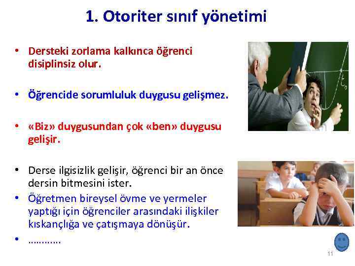 1. Otoriter sınıf yönetimi • Dersteki zorlama kalkınca öğrenci disiplinsiz olur. • Öğrencide sorumluluk