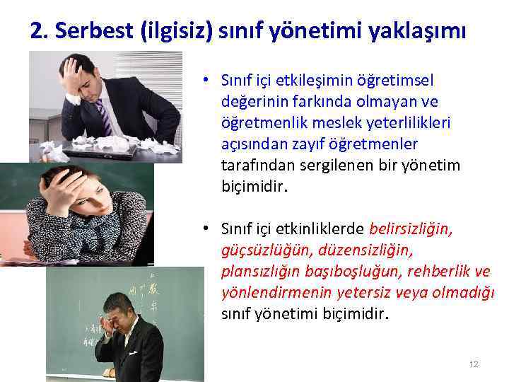 2. Serbest (ilgisiz) sınıf yönetimi yaklaşımı • Sınıf içi etkileşimin öğretimsel değerinin farkında olmayan