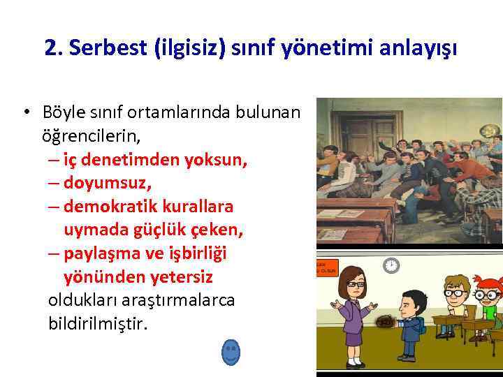 2. Serbest (ilgisiz) sınıf yönetimi anlayışı • Böyle sınıf ortamlarında bulunan öğrencilerin, – iç