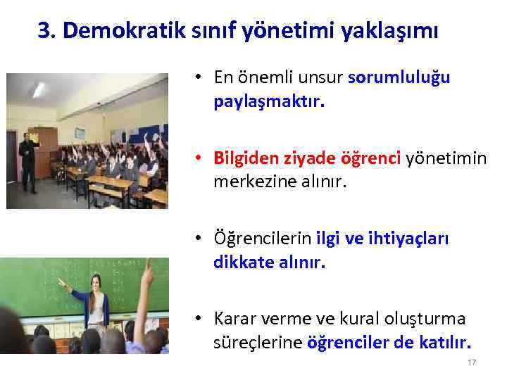 3. Demokratik sınıf yönetimi yaklaşımı • En önemli unsur sorumluluğu paylaşmaktır. • Bilgiden ziyade