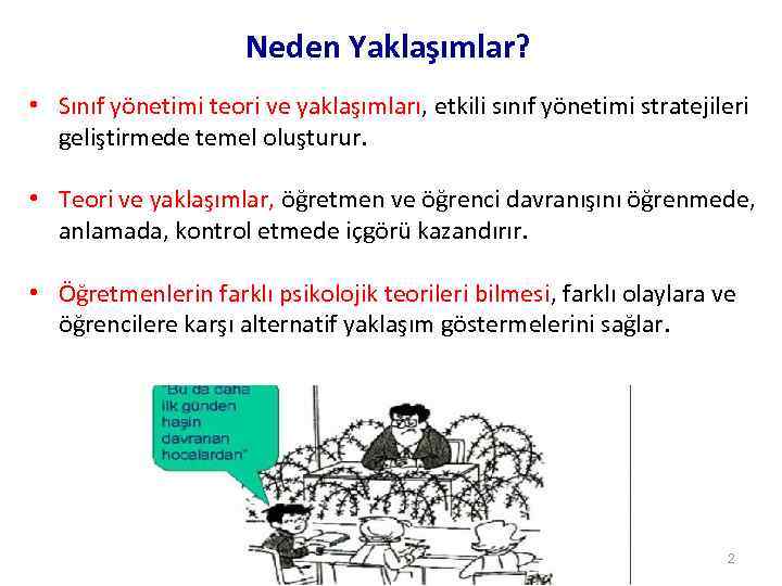 Neden Yaklaşımlar? • Sınıf yönetimi teori ve yaklaşımları, etkili sınıf yönetimi stratejileri geliştirmede temel