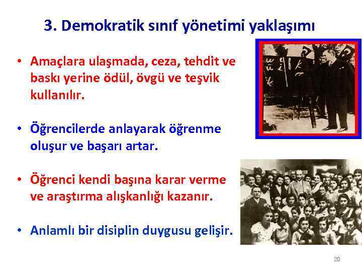 3. Demokratik sınıf yönetimi yaklaşımı • Amaçlara ulaşmada, ceza, tehdit ve baskı yerine ödül,