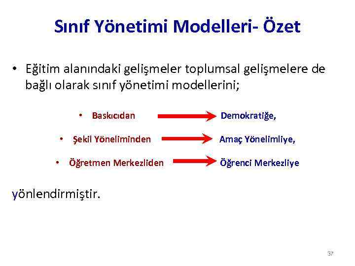 Sınıf Yönetimi Modelleri- Özet • Eğitim alanındaki gelişmeler toplumsal gelişmelere de bağlı olarak sınıf