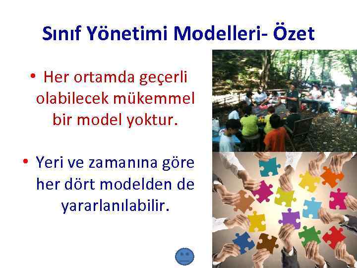 Sınıf Yönetimi Modelleri- Özet • Her ortamda geçerli olabilecek mükemmel bir model yoktur. •