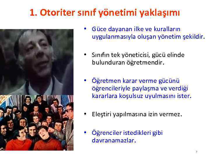 1. Otoriter sınıf yönetimi yaklaşımı • Güce dayanan ilke ve kuralların uygulanmasıyla oluşan yönetim