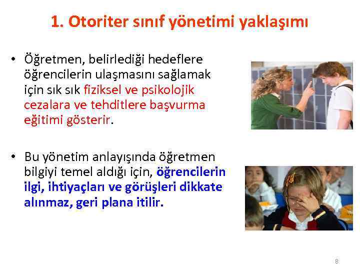 1. Otoriter sınıf yönetimi yaklaşımı • Öğretmen, belirlediği hedeflere öğrencilerin ulaşmasını sağlamak için sık