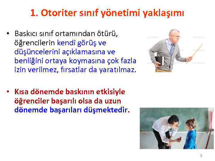 1. Otoriter sınıf yönetimi yaklaşımı • Baskıcı sınıf ortamından ötürü, öğrencilerin kendi görüş ve