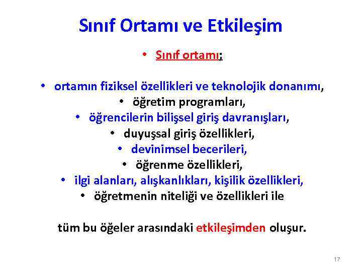 Sınıf Ortamı ve Etkileşim • Sınıf ortamı; • ortamın fiziksel özellikleri ve teknolojik donanımı,