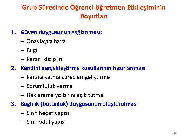 Grup Sürecinde Öğrenci-öğretmen Etkileşiminin Boyutları 1. Güven duygusunun sağlanması: – Onaylayıcı hava – Bilgi