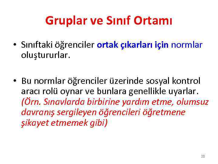 Gruplar ve Sınıf Ortamı • Sınıftaki öğrenciler ortak çıkarları için normlar oluştururlar. • Bu