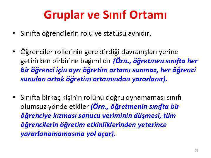 Gruplar ve Sınıf Ortamı • Sınıfta öğrencilerin rolü ve statüsü aynıdır. • Öğrenciler rollerinin