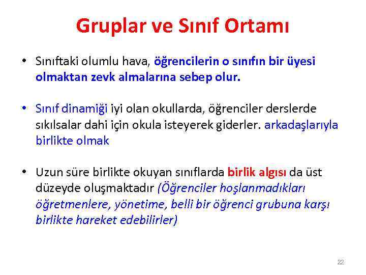 Gruplar ve Sınıf Ortamı • Sınıftaki olumlu hava, öğrencilerin o sınıfın bir üyesi olmaktan