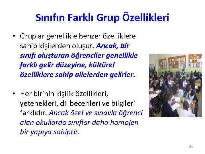 Sınıfın Farklı Grup Özellikleri • Gruplar genellikle benzer özelliklere sahip kişilerden oluşur. Ancak, bir