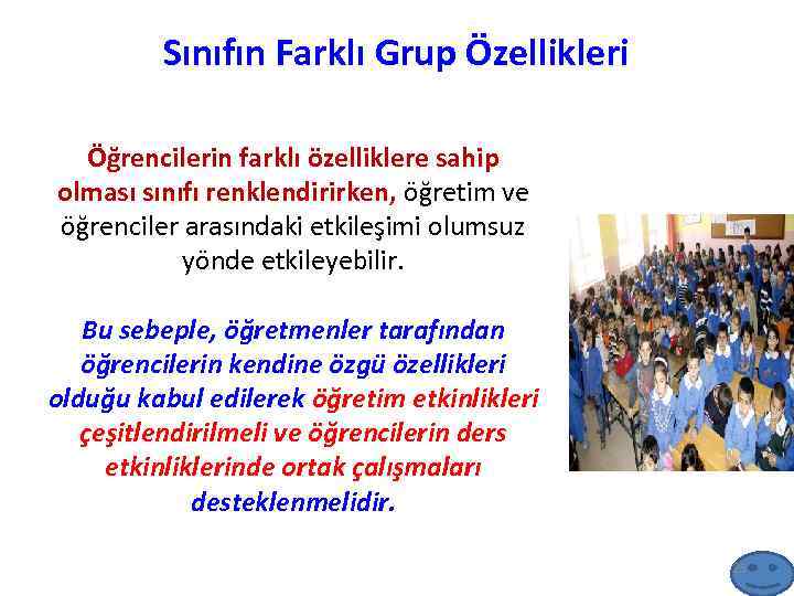 Sınıfın Farklı Grup Özellikleri Öğrencilerin farklı özelliklere sahip olması sınıfı renklendirirken, öğretim ve öğrenciler