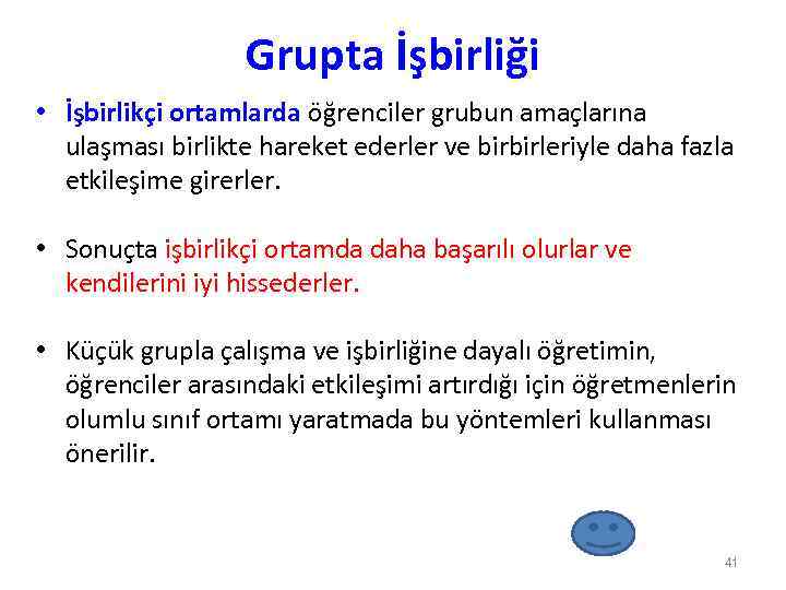 Grupta İşbirliği • İşbirlikçi ortamlarda öğrenciler grubun amaçlarına ulaşması birlikte hareket ederler ve birbirleriyle