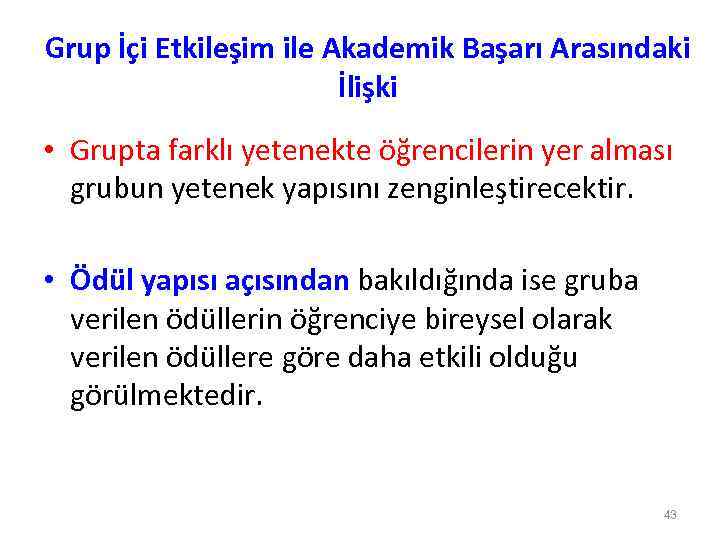 Grup İçi Etkileşim ile Akademik Başarı Arasındaki İlişki • Grupta farklı yetenekte öğrencilerin yer