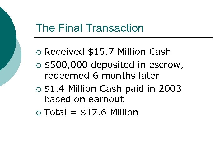 The Final Transaction Received $15. 7 Million Cash ¡ $500, 000 deposited in escrow,