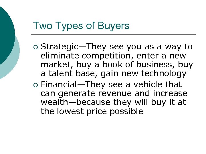 Two Types of Buyers Strategic—They see you as a way to eliminate competition, enter