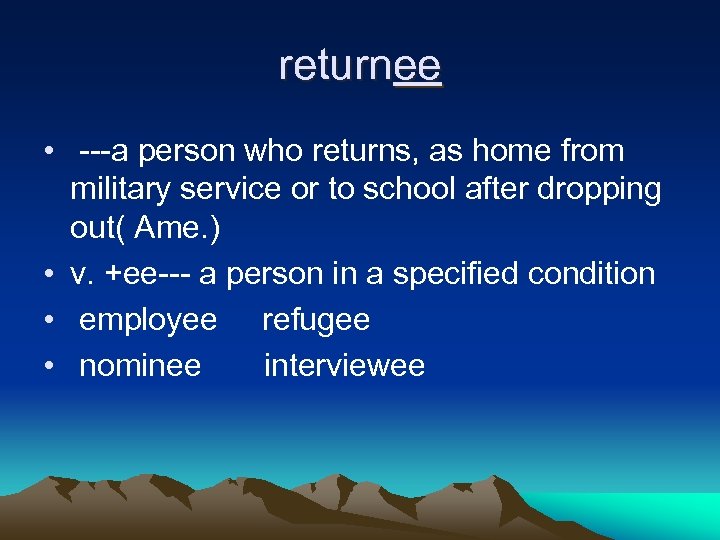 returnee • ---a person who returns, as home from military service or to school