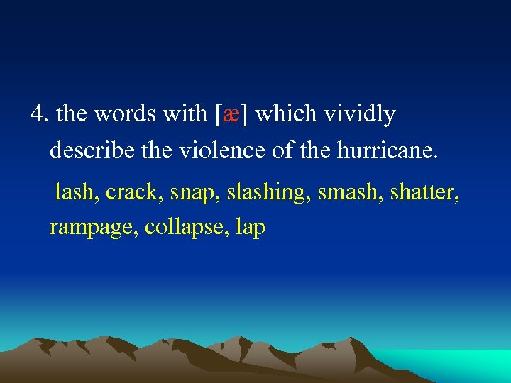 4. the words with [æ] which vividly describe the violence of the hurricane. lash,