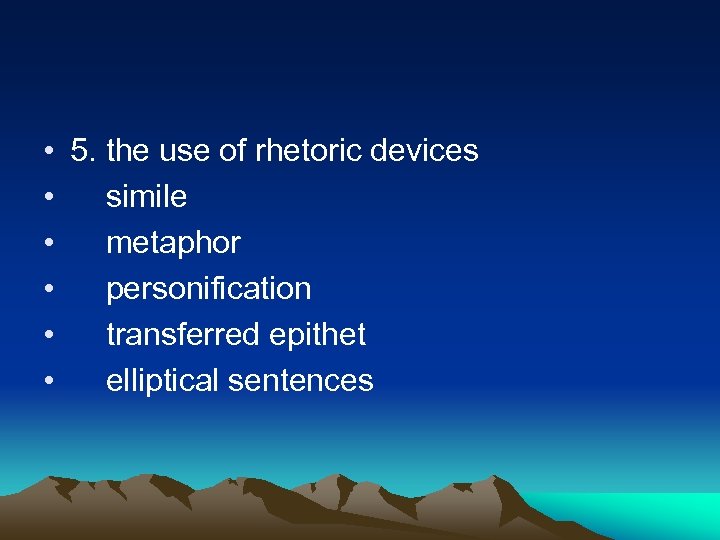  • 5. the use of rhetoric devices • simile • metaphor • personification