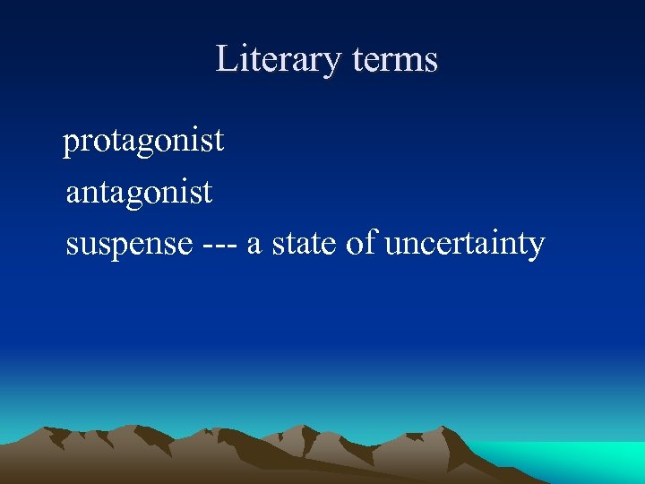  Literary terms protagonist antagonist suspense --- a state of uncertainty 