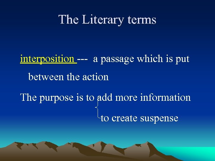 The Literary terms interposition --- a passage which is put between the action The