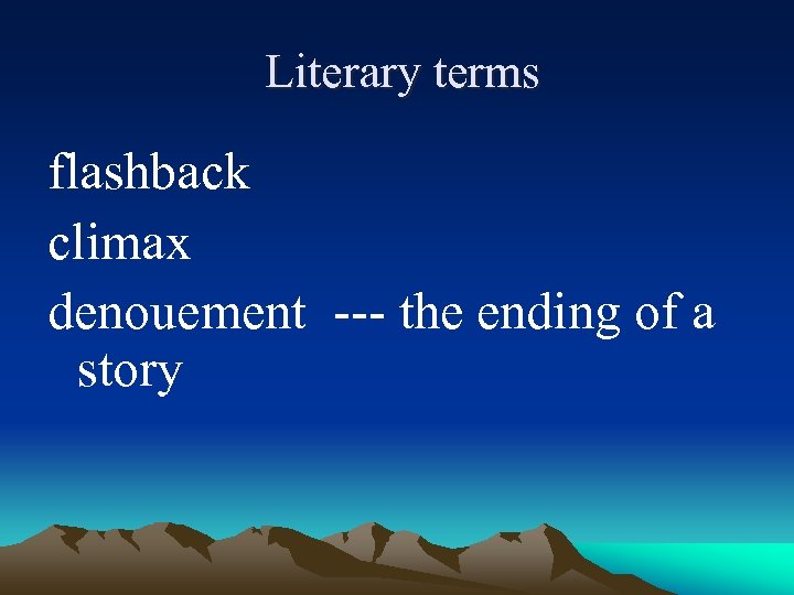  Literary terms flashback climax denouement --- the ending of a story 