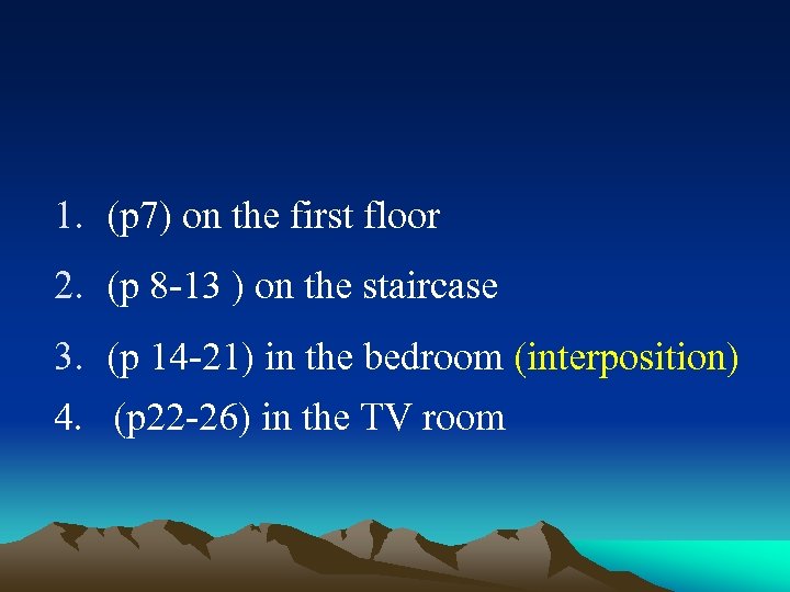  1. (p 7) on the first floor 2. (p 8 -13 ) on