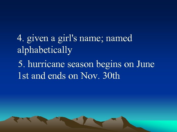  4. given a girl's name; named alphabetically 5. hurricane season begins on June