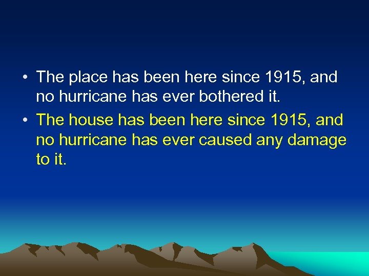  • The place has been here since 1915, and no hurricane has ever