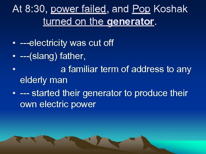 At 8: 30, power failed, and Pop Koshak turned on the generator. • ---electricity