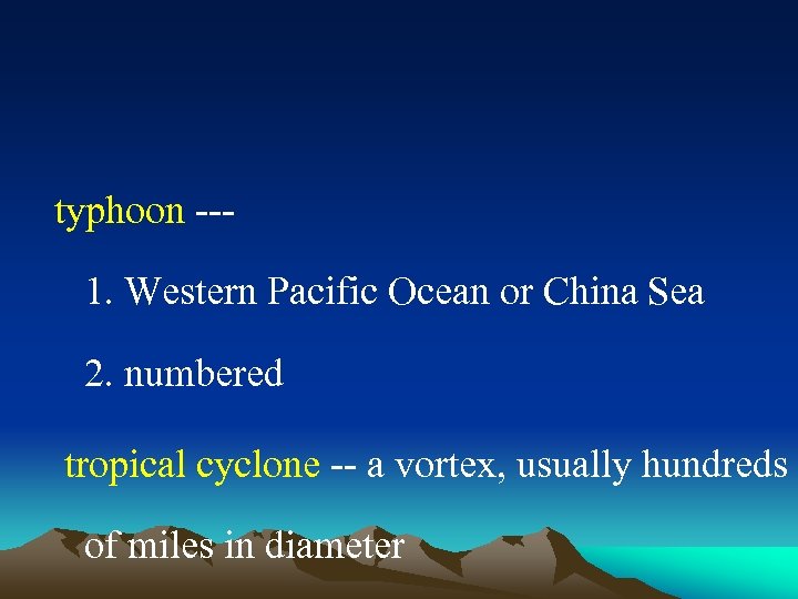 typhoon --1. Western Pacific Ocean or China Sea 2. numbered tropical cyclone -- a