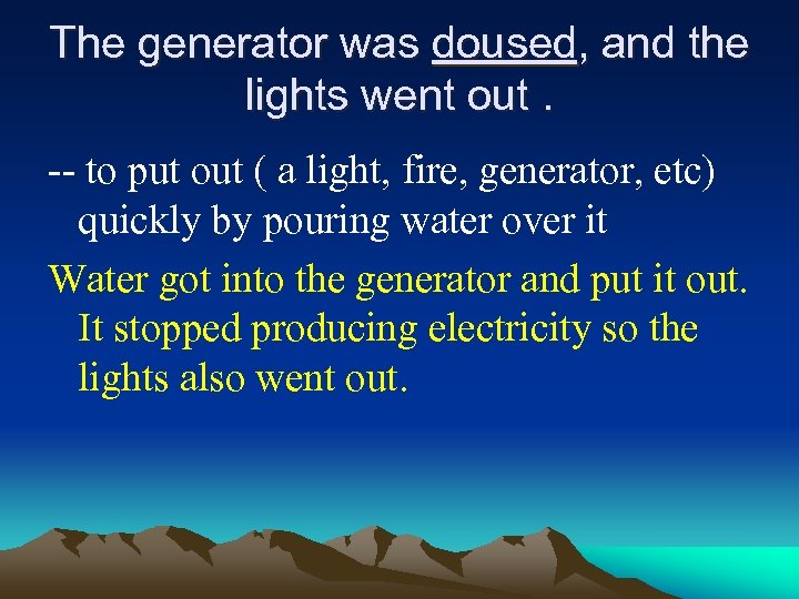 The generator was doused, and the lights went out. -- to put out (