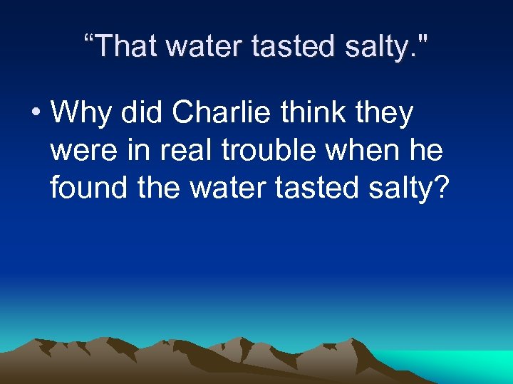 “That water tasted salty. 