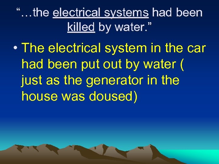 “…the electrical systems had been killed by water. ” • The electrical system in