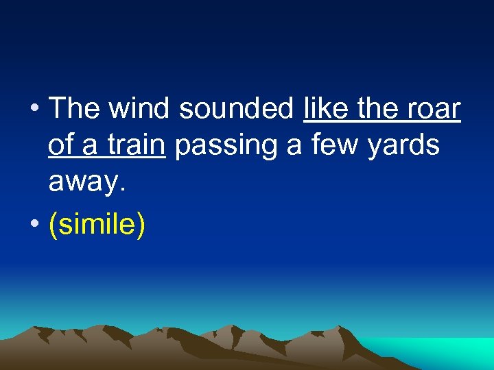  • The wind sounded like the roar of a train passing a few