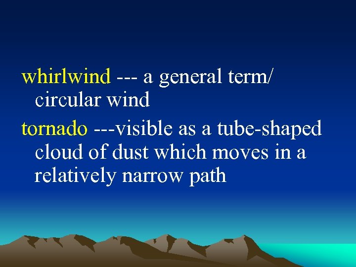  whirlwind --- a general term/ circular wind tornado ---visible as a tube-shaped cloud