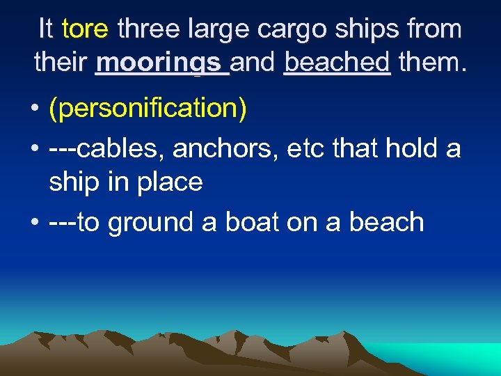 It tore three large cargo ships from their moorings and beached them. • (personification)