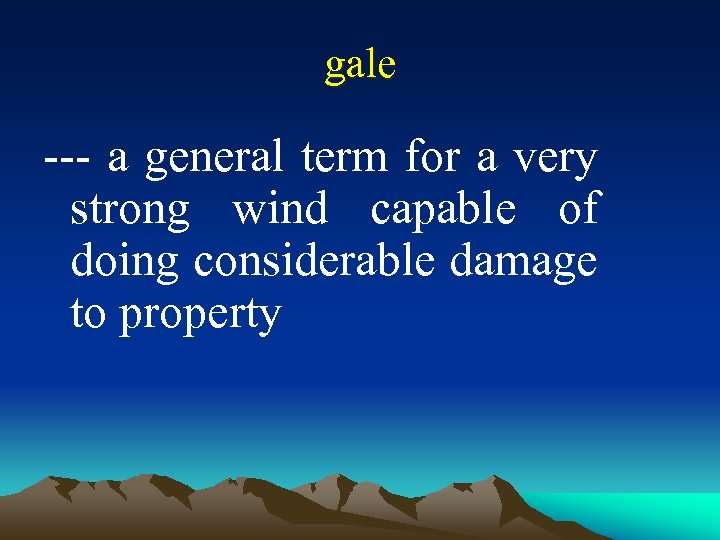gale --- a general term for a very strong wind capable of doing considerable