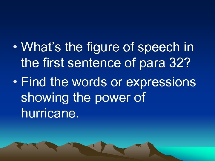  • What’s the figure of speech in the first sentence of para 32?