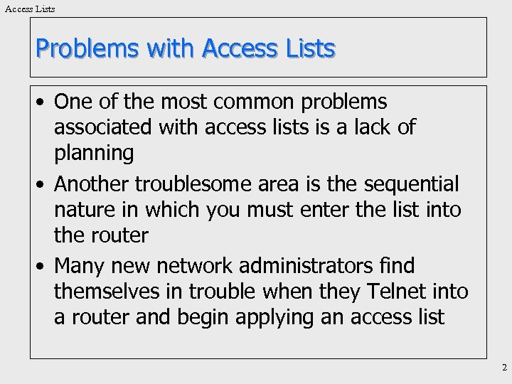 Access Lists Problems with Access Lists • One of the most common problems associated