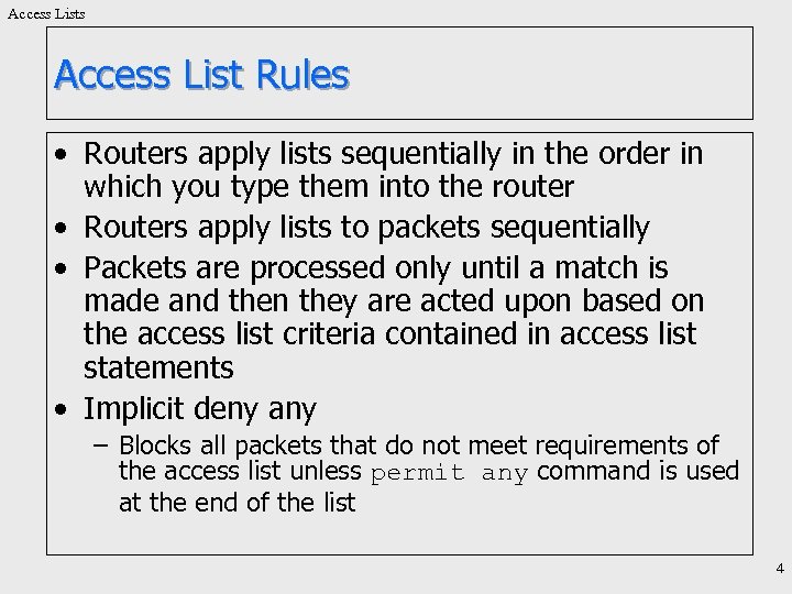 Access Lists Access List Rules • Routers apply lists sequentially in the order in