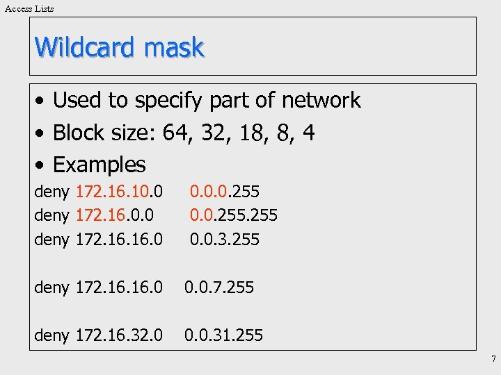 Access Lists Wildcard mask • Used to specify part of network • Block size: