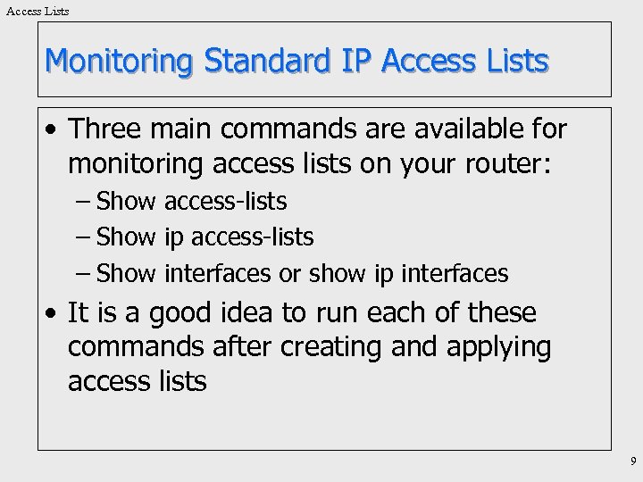 Access Lists Monitoring Standard IP Access Lists • Three main commands are available for