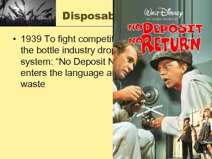 Disposability • 1939 To fight competition from the can, the bottle industry drops the
