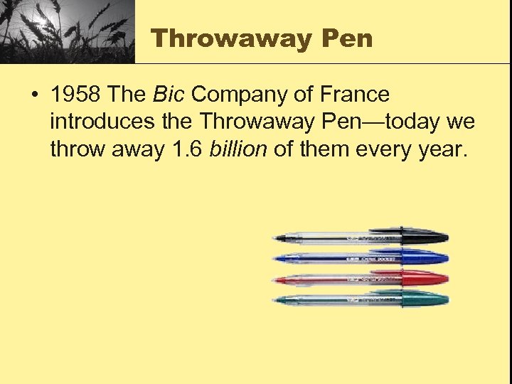 Throwaway Pen • 1958 The Bic Company of France introduces the Throwaway Pen—today we