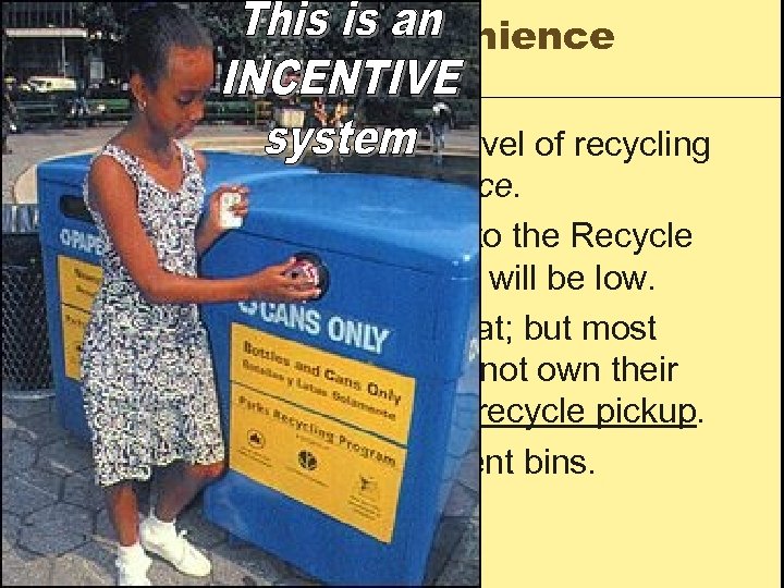The “convenience factor” • A huge difference in the level of recycling can result